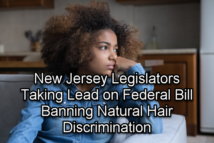 New Jersey Legislators Taking Lead on Federal Bill Banning Natural Hair Discrimination